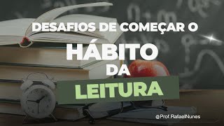 Desafios do Hábito de Leitura: Como Superá-los e Transformar sua Vida!