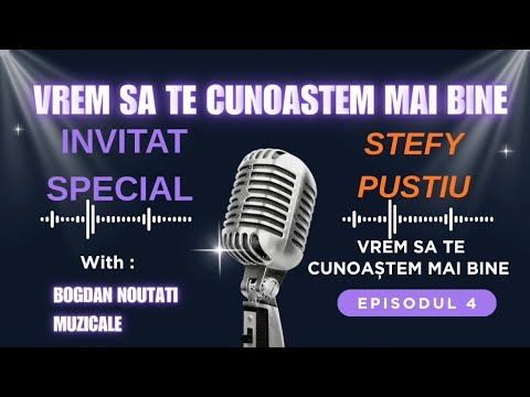 🎧⭐️ VREM SĂ TE CUNOAȘTEM MAI BINE⭐️ INVITAT SPECIAL 🎤STEFY PUSTIU 🎤⭐️PODCAST⭐️By NOUTATI MUZICALE