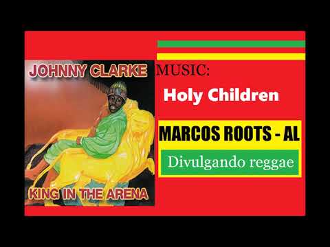 DIVULGANDO: Johnny Clarke - Holy Children / MARCOS ROOTS - AL