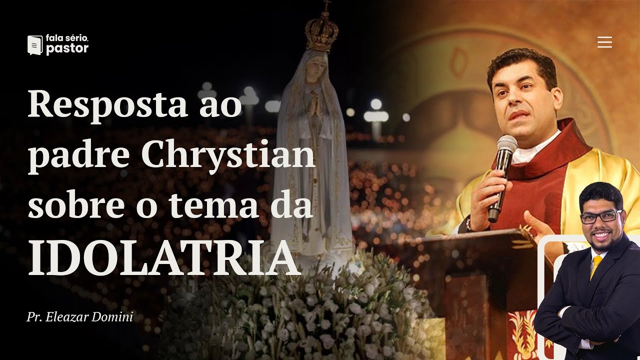 Fala sério, pastor: É idolatria ajoelhar-se diante de imagens? Resposta ao padre Chrystian