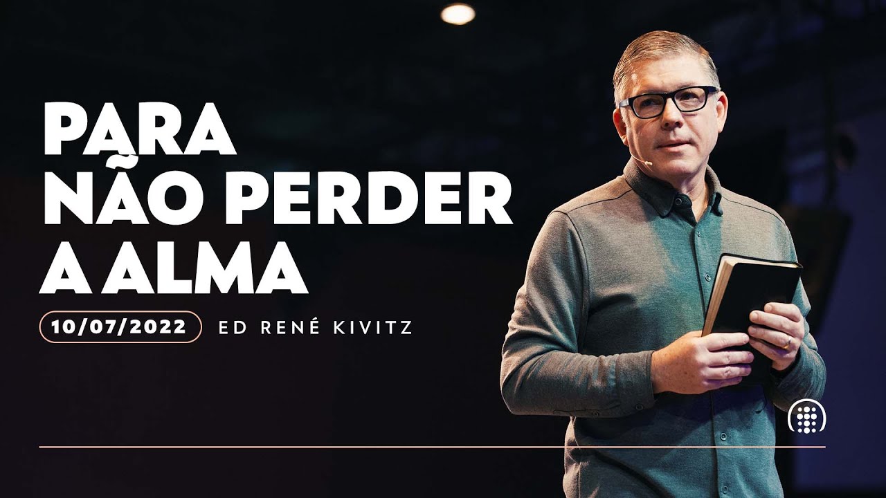 Para não perder a alma | Ed René Kivitz | 10 de julho de 2022