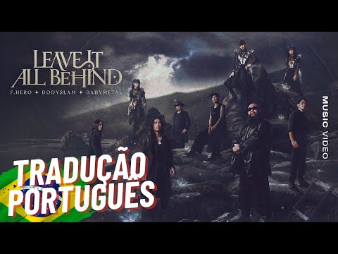 LEAVE IT ALL BEHID - BABYMETAL x F.HERO x Bodyslam [TRADUÇÃO PT-BR]