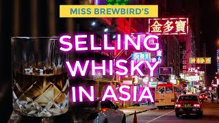 Selling Scotch Whisky in Asia | Interviews with Miss Brewbird