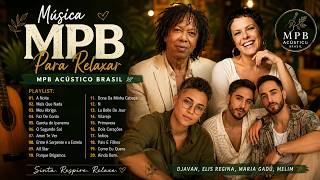 Música MPB Para Relaxar - MPB Acústico Brasil - Djavan, Elis Regina, Maria Gadú, Melim #t376
