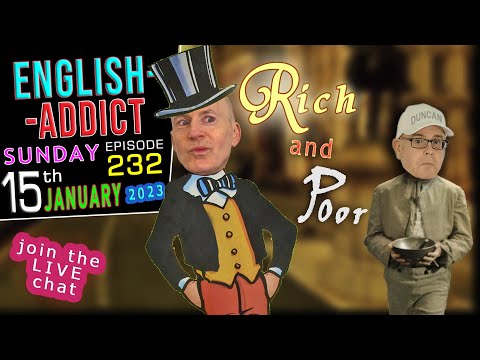 Rich and Poor - Wealth + Poverty / English Addict - 232 🚨LIVE CHAT🚨 - Sunday 15th January 2023