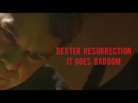 Dexter Resurrection TRIBUTE "it goes badoom"
