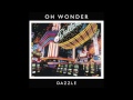 Oh Wonder - Dazzle (Official Audio)