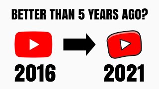 Is YouTube better than it was 5 years ago?