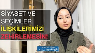 Siyaset ve Seçimler İlişkilerimizi Zehirlemesin | Psikolog İrem Oturak