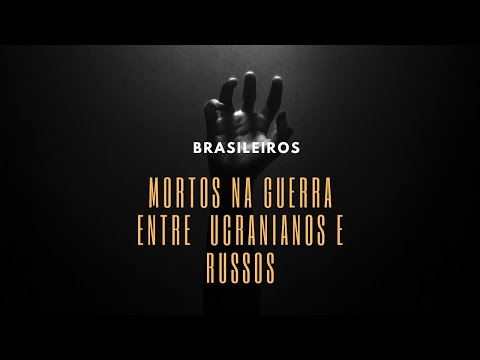 Os brasileiros que morreram no confronto entre ucranianos e russos