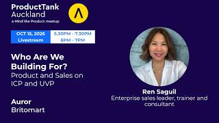ProductTank Auckland - Who Are We Building For? Product and Sales on ICP and UVP