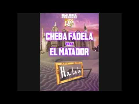 EL MATADOR FEAT CHEBA FADELA '' HA LA LA''