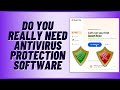 Do You Really Need Antivirus Protection Software