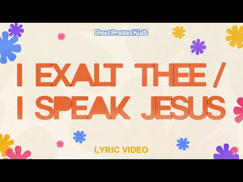 Shout Praises Kids - I Exalt Thee / I Speak Jesus (Official Lyric Video)