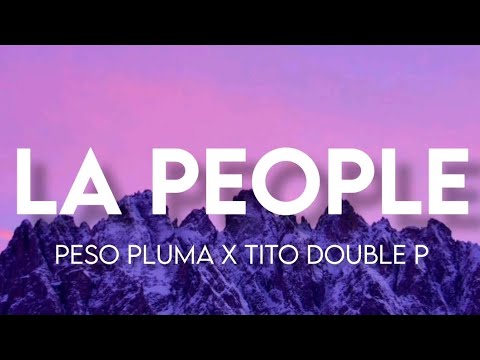 LA PEOPLE - Peso Pluma Ft. Tito Double P (Letra/English Lyrics)