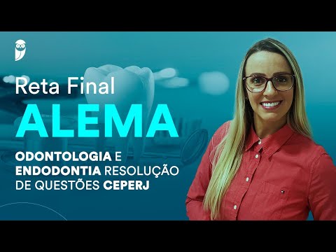 Reta Final ALEMA: Odontologia e Endodontia - Resolução de Questões CEPERJ