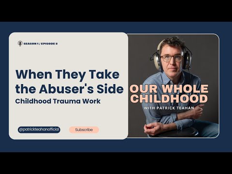 When They Take the Abuser’s Side - Childhood Trauma Work (Podcast Version)