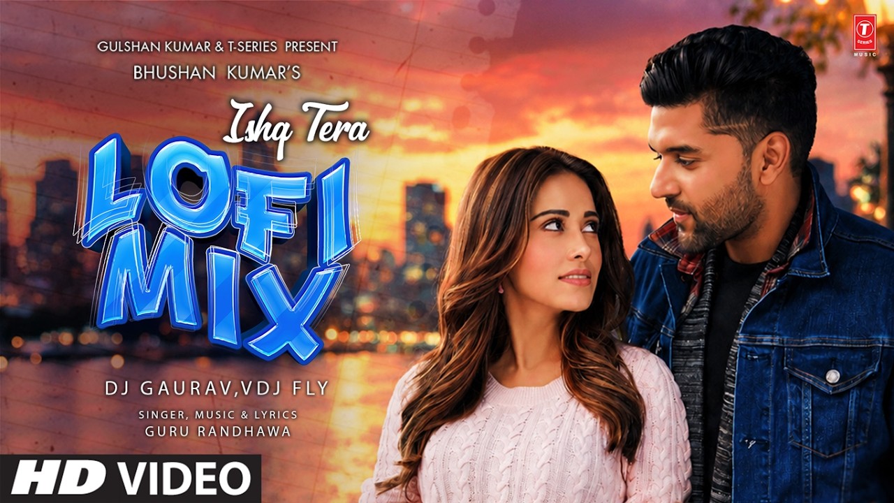 Ishq Tera Lofi Mix | Guru Randhawa | Nushrratt Bharuccha | DJ Gaurav, VDJ Fly | T-Series
