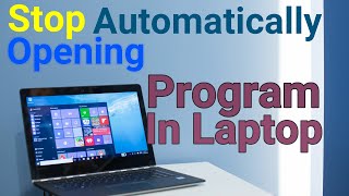 How To Stop Auto Open Program | Disable Startup Programs in laptop | Auto Open Program Disable