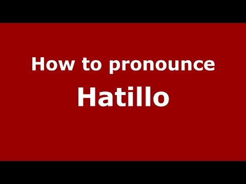 How to pronounce Hatillo (Colombia/Colombian Spanish) - PronounceNames.com