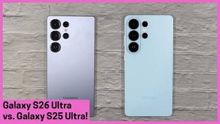 Galaxy S26 Ultra vs Galaxy S25 Ultra - What's new and should you upgrade