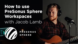 How to use PreSonus Sphere Workspaces with Jacob Lamb