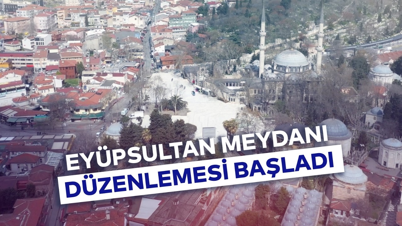EYÜPSULTAN MEYDANI DÜZENLEMESİ BAŞLADI