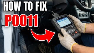 How To Fix P0011 Code - Intake Camshaft Position Timing Over Advanced