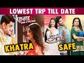 TRP Report Card Fanaa Ishq Mein Marjawan Ko Sabse LOW TRP Udaariyaan SAFE