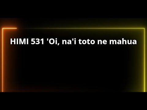 Himi 531 - Oi na'i Toto ne mahua