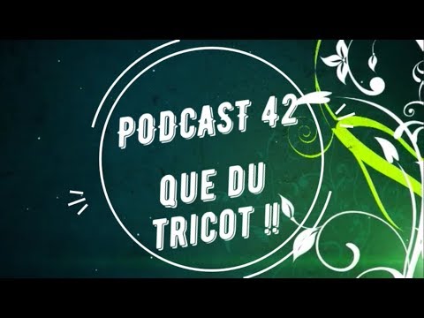 # Podcast 42 ; Que du tricot !!