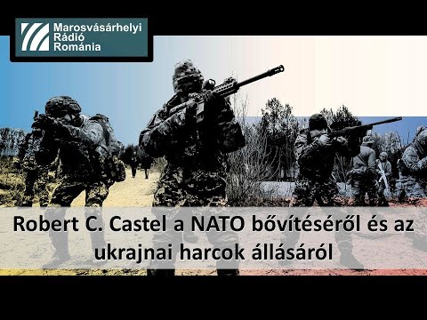 Robert C. Castel A NATO bovitesrol es az ukran haborun jelenlegi allasarol – 2022 majus 13.