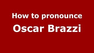 How to pronounce Oscar Brazzi