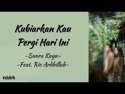 Suara Kayu - Kubiarkan Kau Pergi Hari Ini (Feat. Rio Ardhillah)