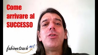 Come arrivare al successo?