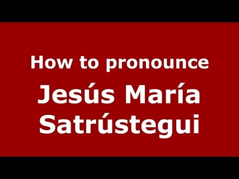 How to pronounce Jesús María Satrústegui (Spanish/Spain) - PronounceNames.com