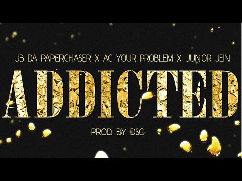 Addicted (Audio Original) - Ac Your Problem X Junior Jein X JB Dapaperchaser (Prod. By DSG)