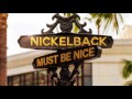 Must Be Nice Nickelback