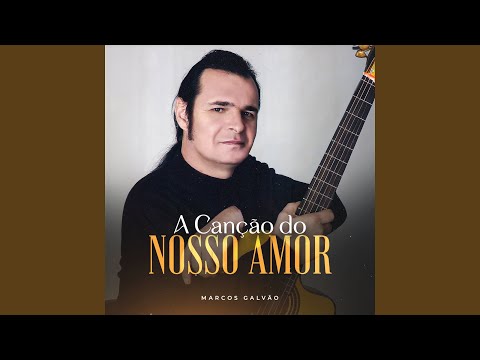 A Canção do Nosso Amor - Marcos Galvão