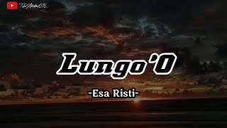 Download lagu Lungo'0 || Esa Risti (lirik) || Lungo'0 Yen Pancen Kowe Ora Tresno Timbang Ning Kene Jebule Mung mp3