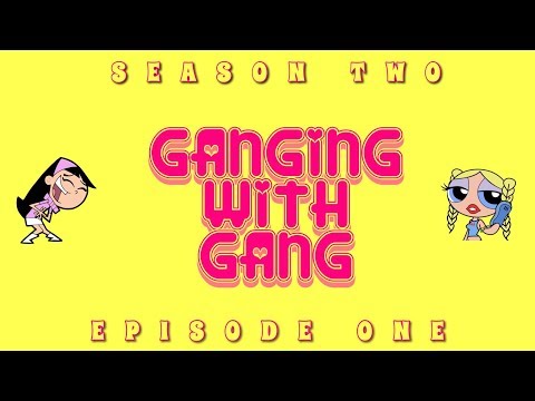 Gangin' With Gang: S2E1