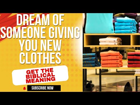 Dream of Someone Giving You New Clothes: Get The Biblical Meaning