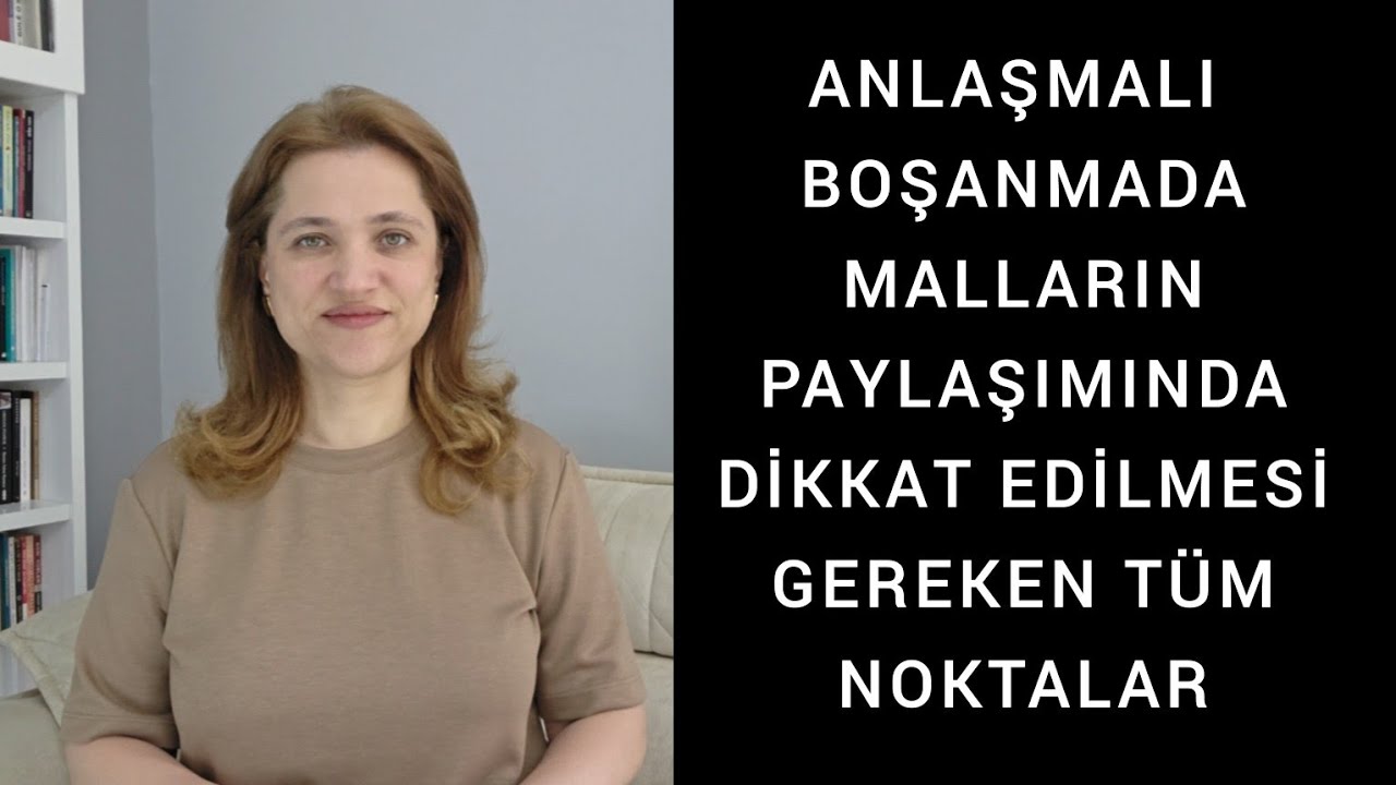 ANLAŞMALI BOŞANMADA MALLAR PAYLAŞILIRKEN DİKKAT EDİLMESİ GEREKEN TÜM NOKTALAR