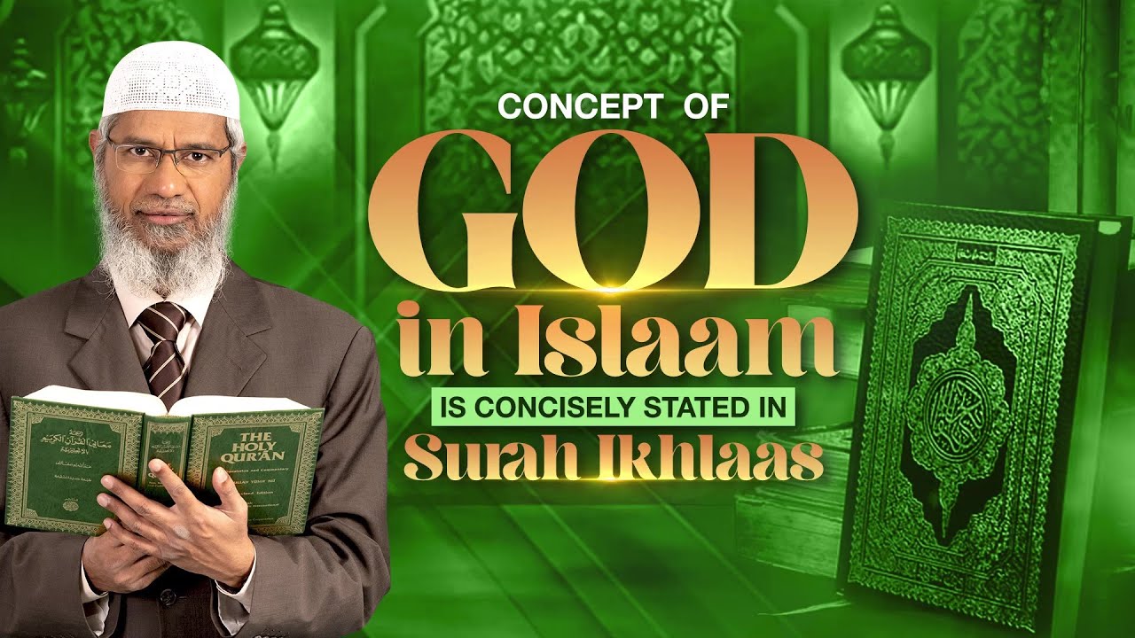 Concept of God in Islam is Concisely Stated in Surah Ikhlaas - Dr Zakir Naik