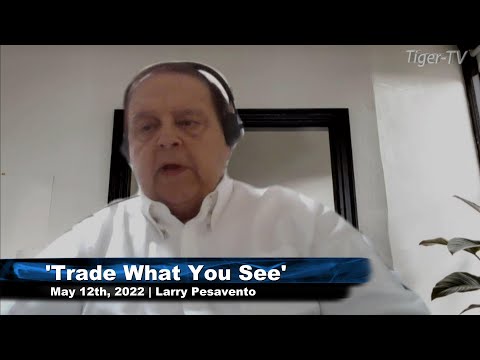 May 12th, Trade What You See with Larry Pesavento n on TFNN - 2022