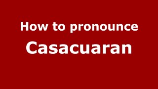 How to pronounce Casacuaran