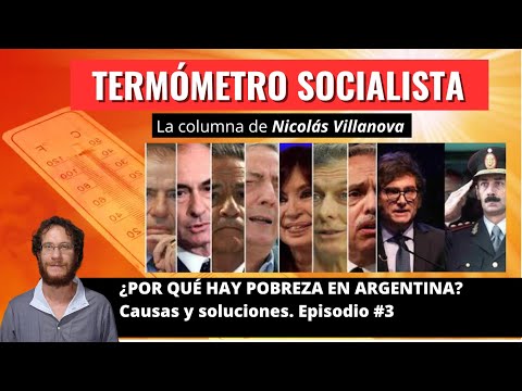 ¿Por qué hay pobreza en Argentina? Causas y soluciones. Episodio 3 – Termómetro socialista