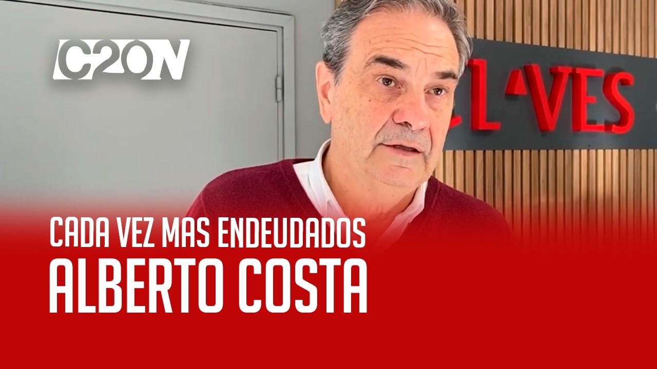 C20 Noticias | Cada vez más endeudados - Alberto Costa
