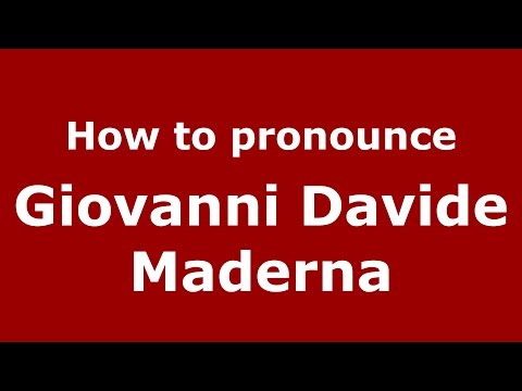 How to pronounce Giovanni Davide Maderna (Italian/Italy)  - PronounceNames.com