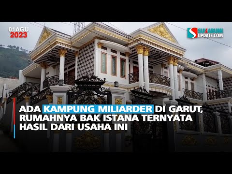 Ada Kampung Miliarder di Garut, Rumahnya Bak Istana Ternyata Hasil dari Usaha Ini